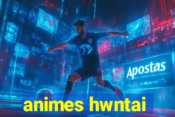 animes hwntai